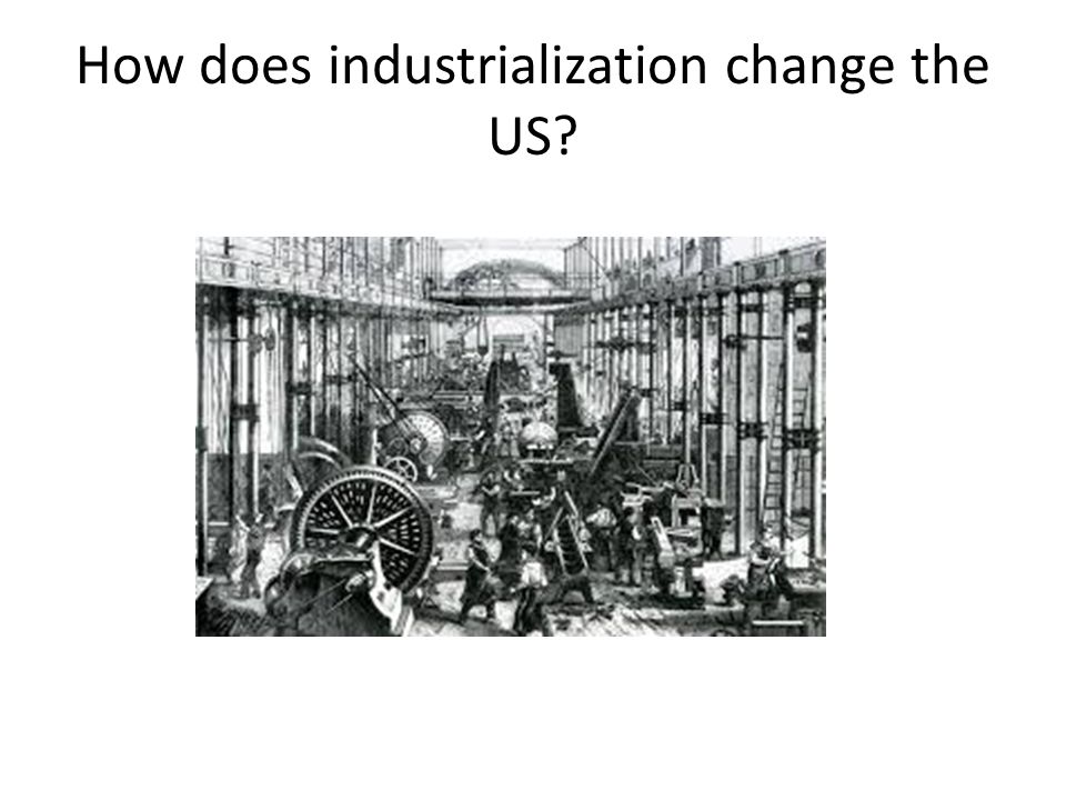 How does industrialization change the US