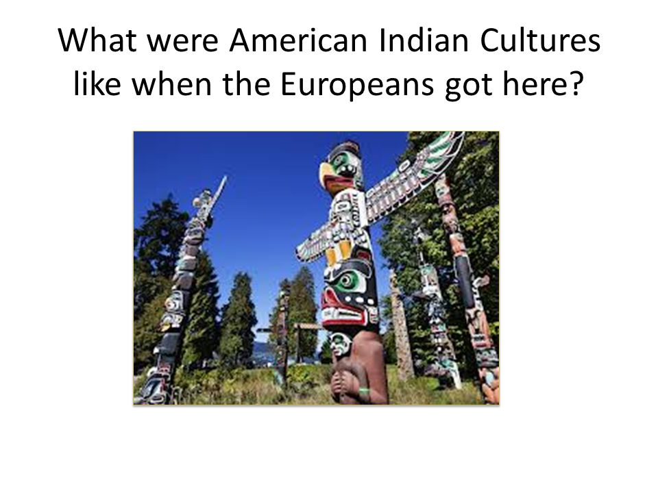 What were American Indian Cultures like when the Europeans got here
