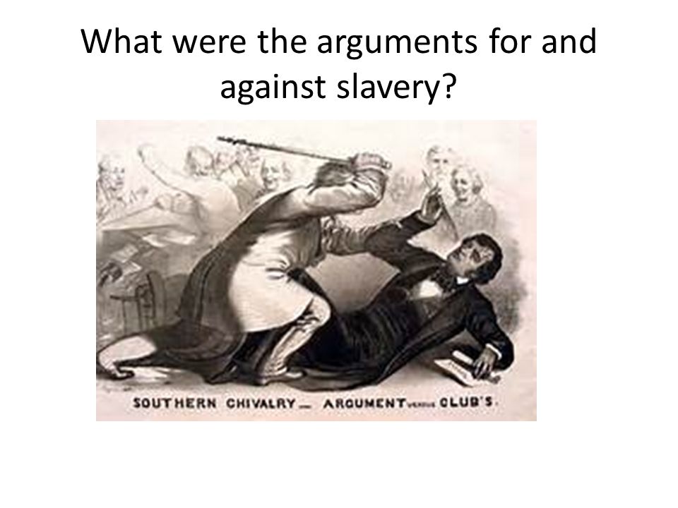 What were the arguments for and against slavery