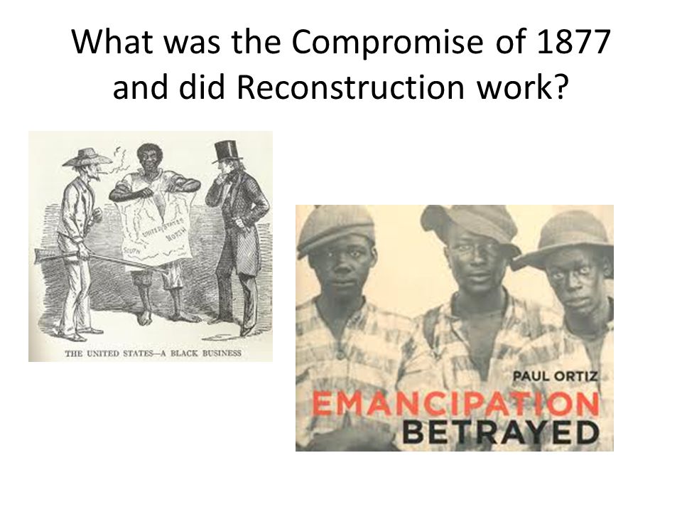 What was the Compromise of 1877 and did Reconstruction work
