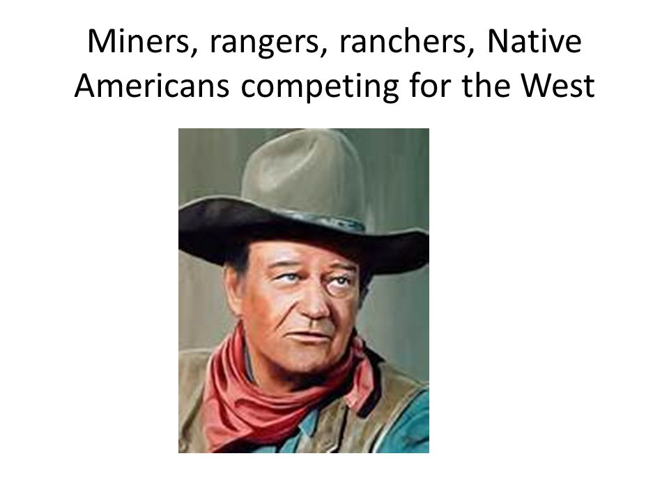 Miners, rangers, ranchers, Native Americans competing for the West