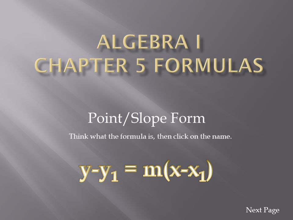 Point/Slope Form Think what the formula is, then click on the name. Next Page
