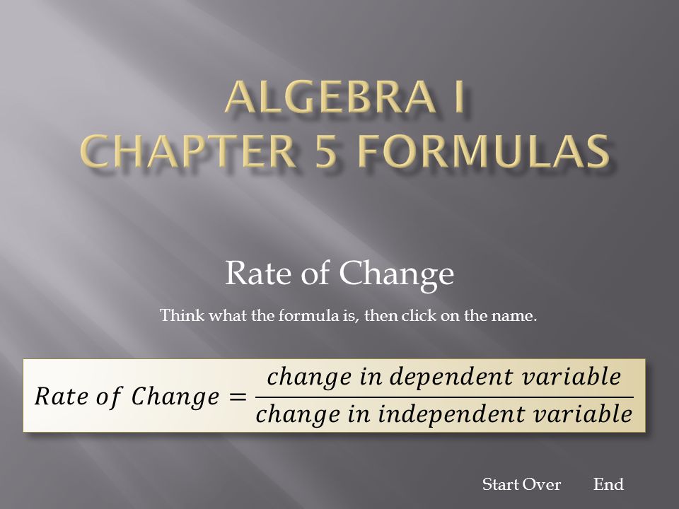 Rate of Change Think what the formula is, then click on the name. EndStart Over