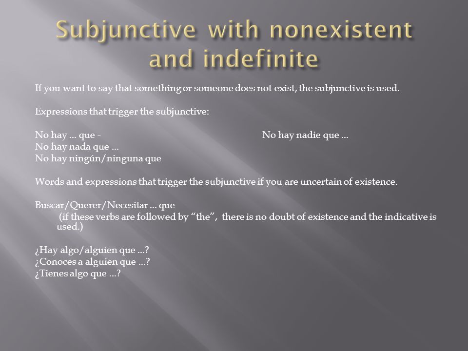 If you want to say that something or someone does not exist, the subjunctive is used.