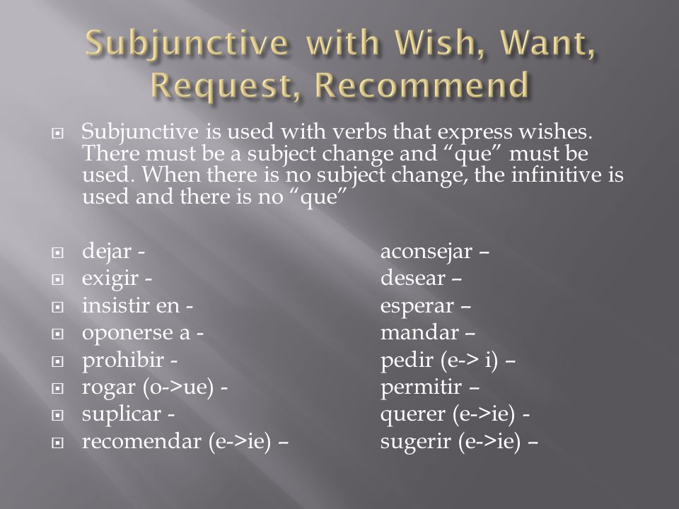  Subjunctive is used with verbs that express wishes.