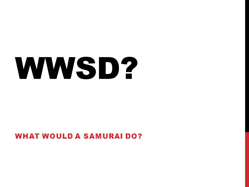 WWSD WHAT WOULD A SAMURAI DO