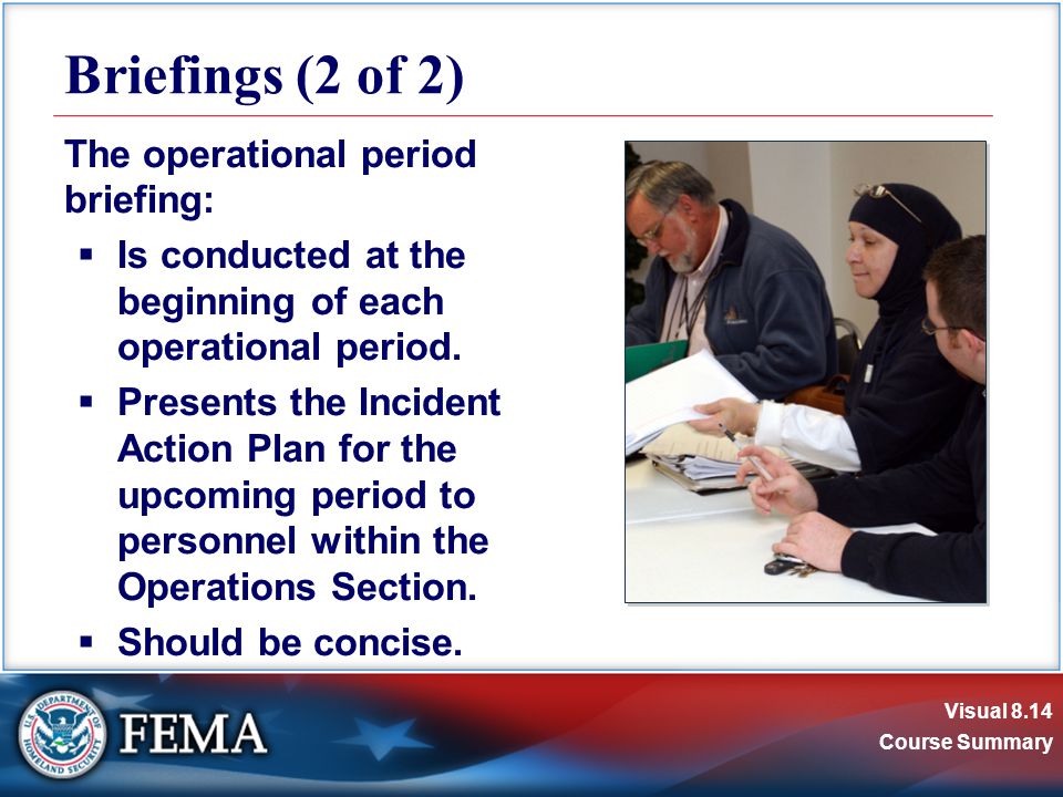 Visual 8.14 Course Summary The operational period briefing:  Is conducted at the beginning of each operational period.