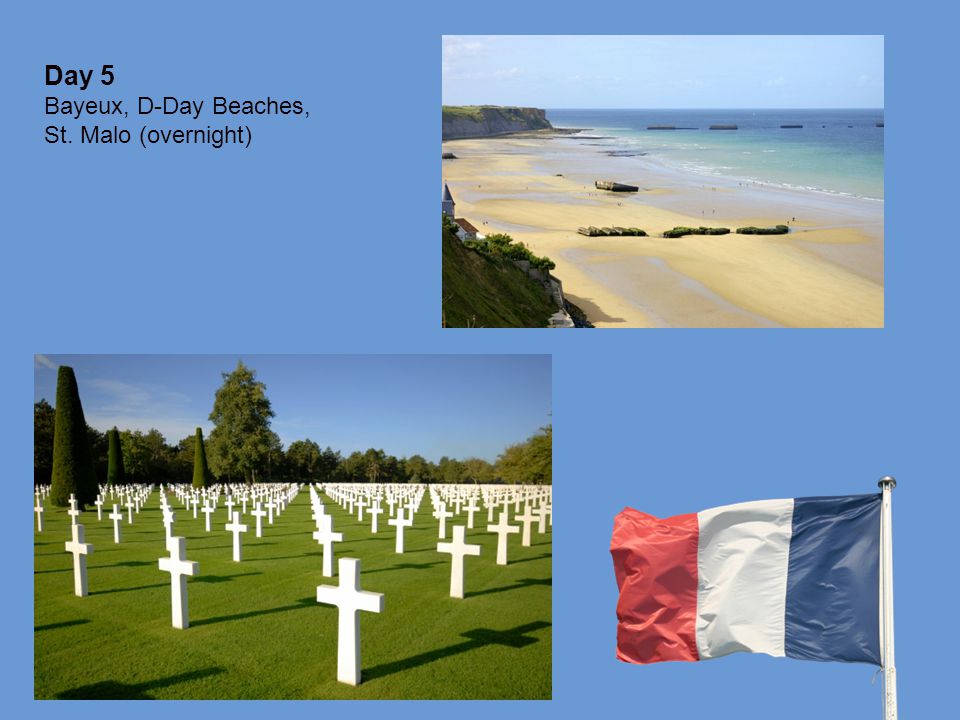 Day 5 Bayeux, D-Day Beaches, St. Malo (overnight)