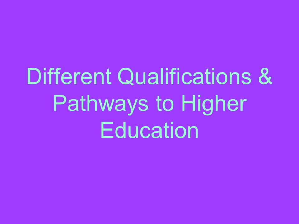 Different Qualifications & Pathways to Higher Education