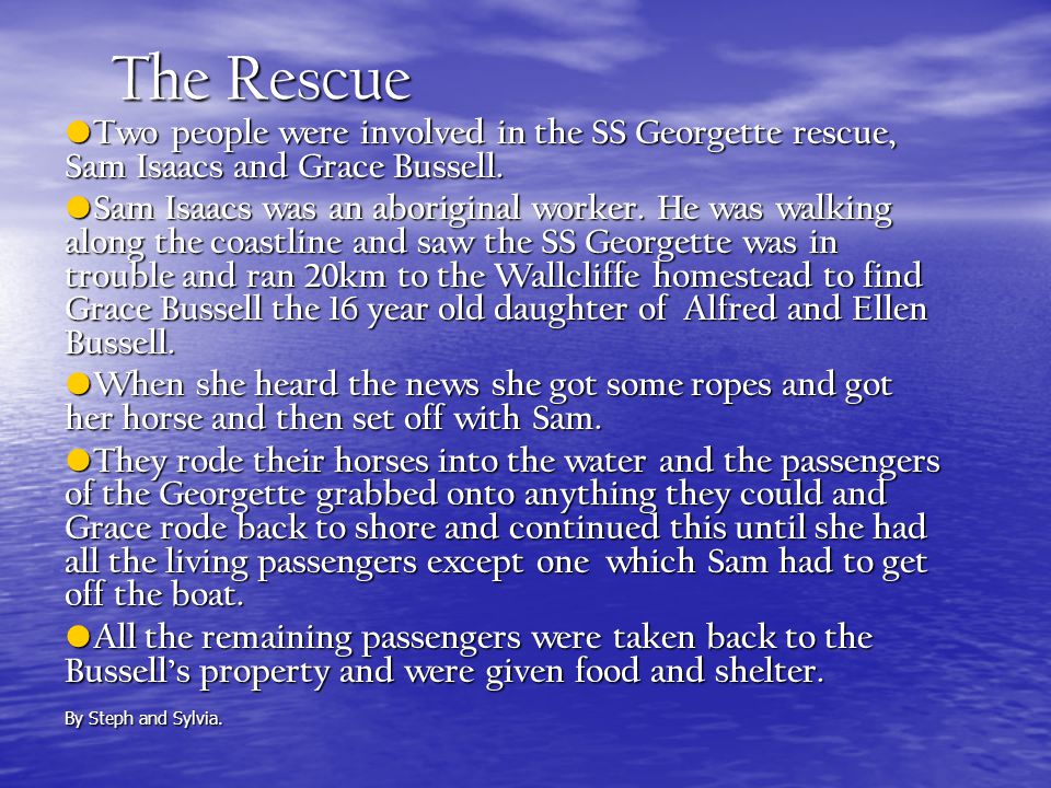 The Rescue Two people were involved in the SS Georgette rescue, Sam Isaacs and Grace Bussell.