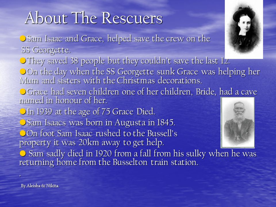 About The Rescuers Sam Isaac and Grace, helped save the crew on the Sam Isaac and Grace, helped save the crew on the SS Georgette.