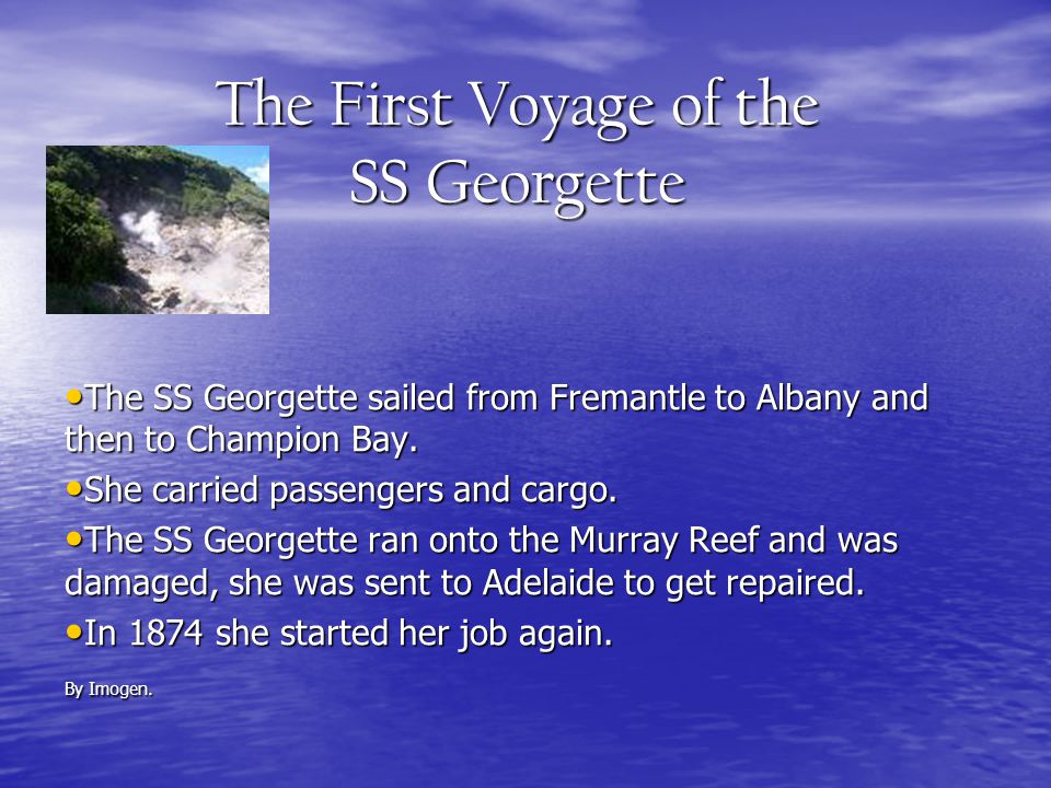 The First Voyage of the SS Georgette The SS Georgette sailed from Fremantle to Albany and then to Champion Bay.
