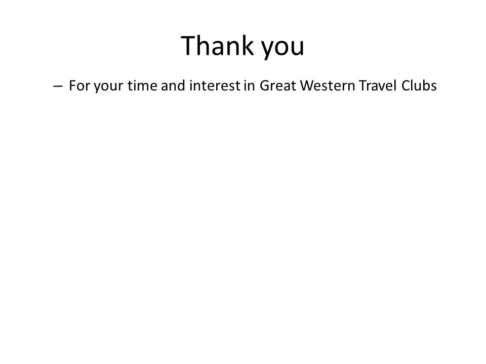Thank you – For your time and interest in Great Western Travel Clubs