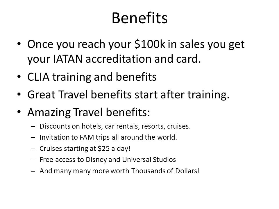 Benefits Once you reach your $100k in sales you get your IATAN accreditation and card.
