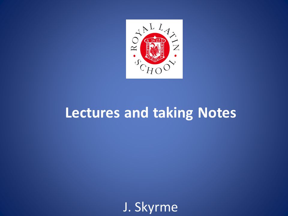 Lectures and taking Notes J. Skyrme