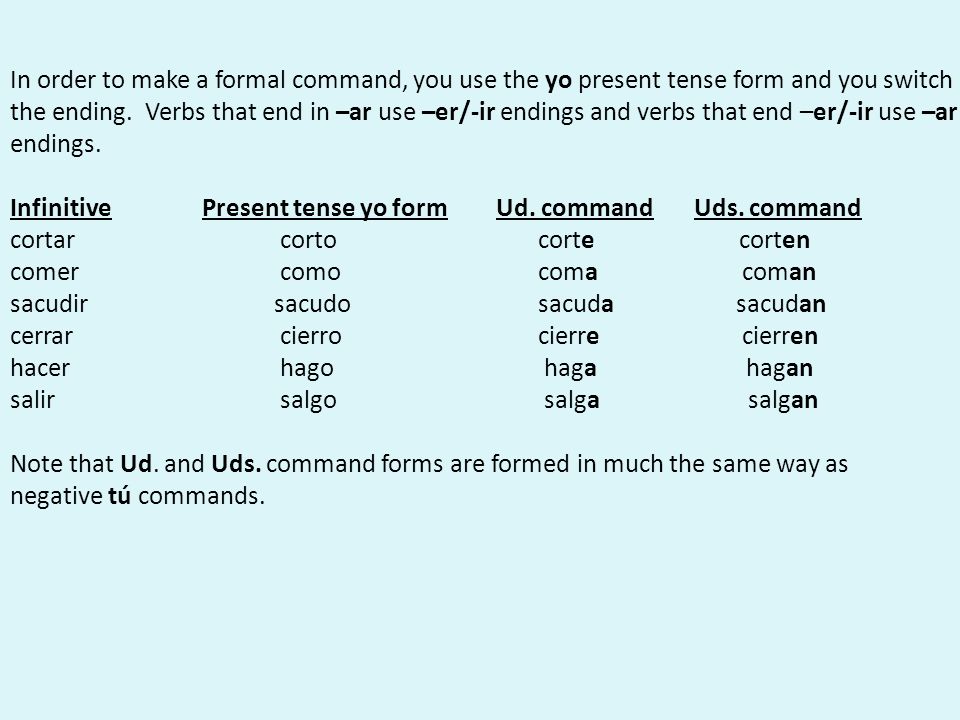 In order to make a formal command, you use the yo present tense form and you switch the ending.
