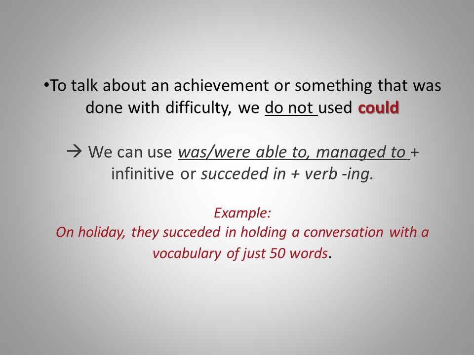 could To talk about an achievement or something that was done with difficulty, we do not used could  We can use was/were able to, managed to + infinitive or succeded in + verb -ing.