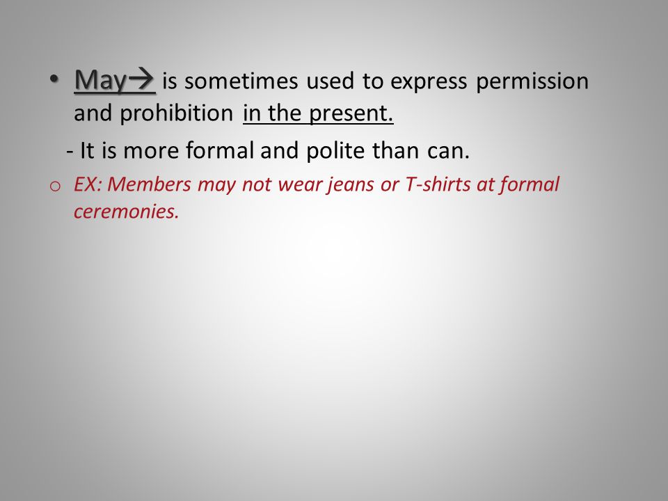 May  May  is sometimes used to express permission and prohibition in the present.