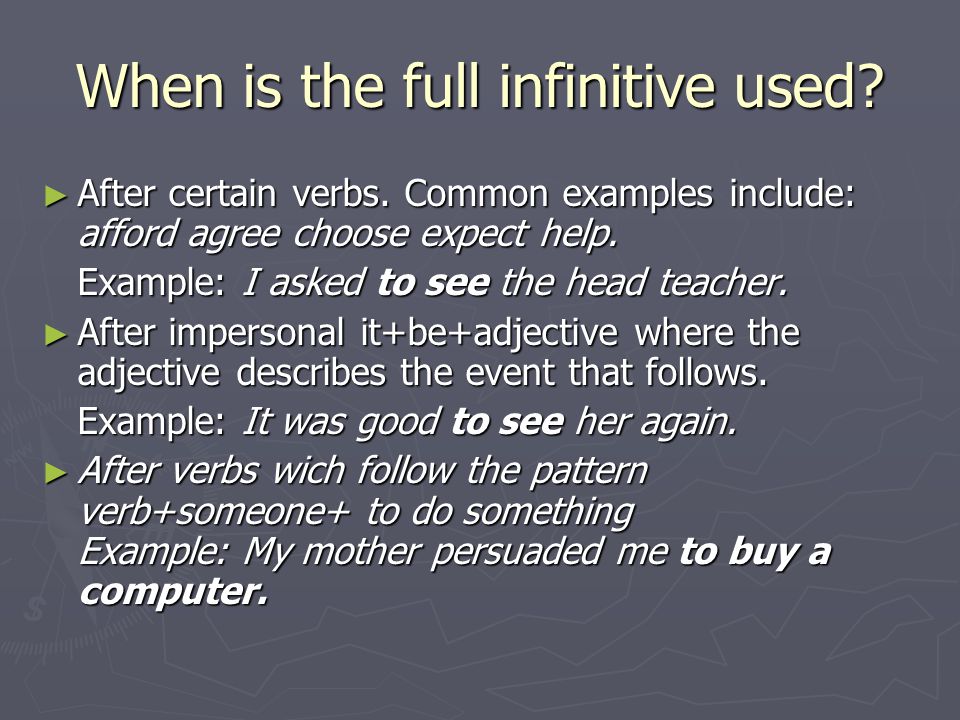 When is the full infinitive used. ► After certain verbs.