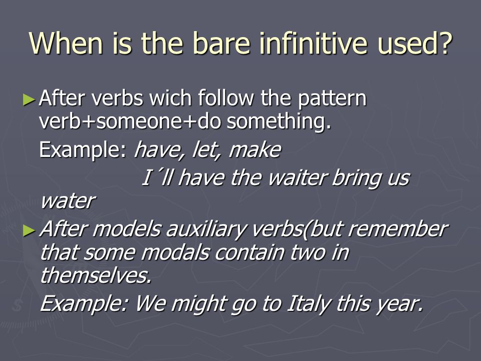 When is the bare infinitive used. ► After verbs wich follow the pattern verb+someone+do something.