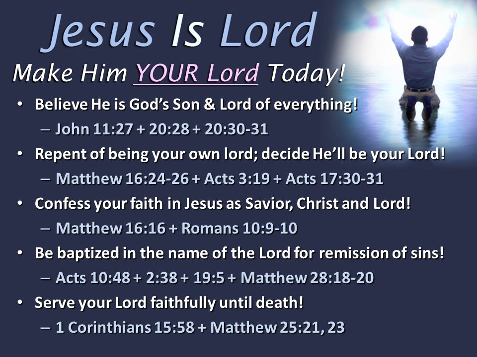 Believe He is God’s Son & Lord of everything. Believe He is God’s Son & Lord of everything.