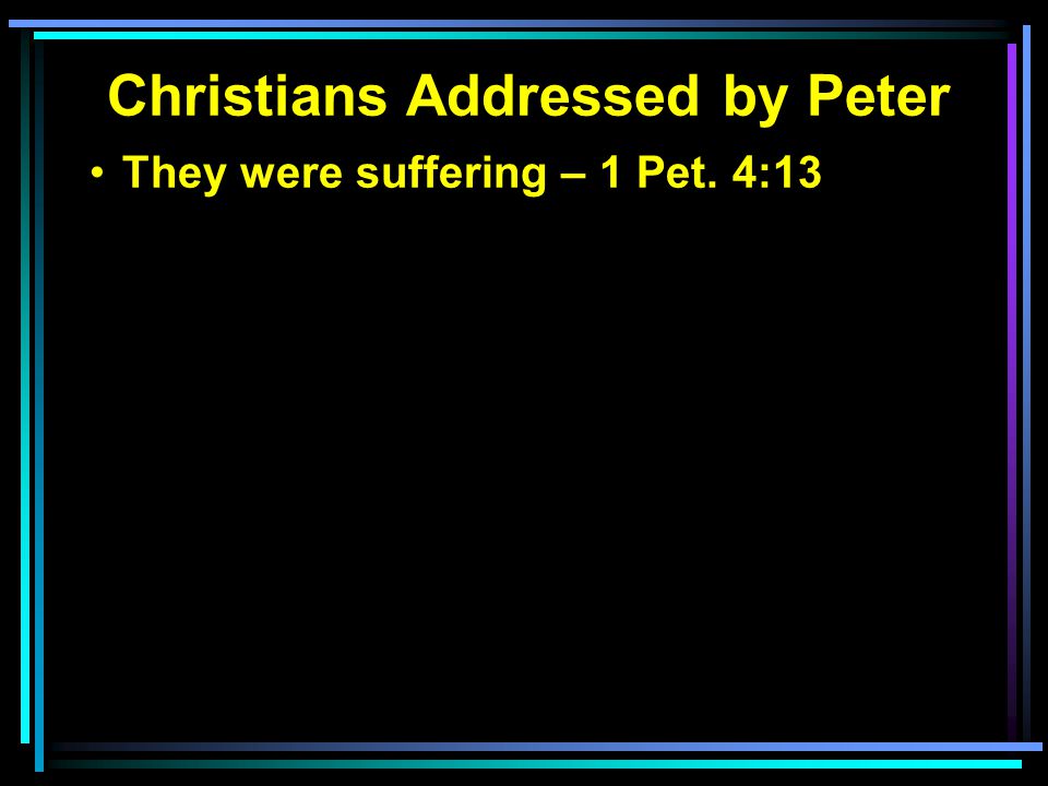 They were suffering – 1 Pet. 4:13