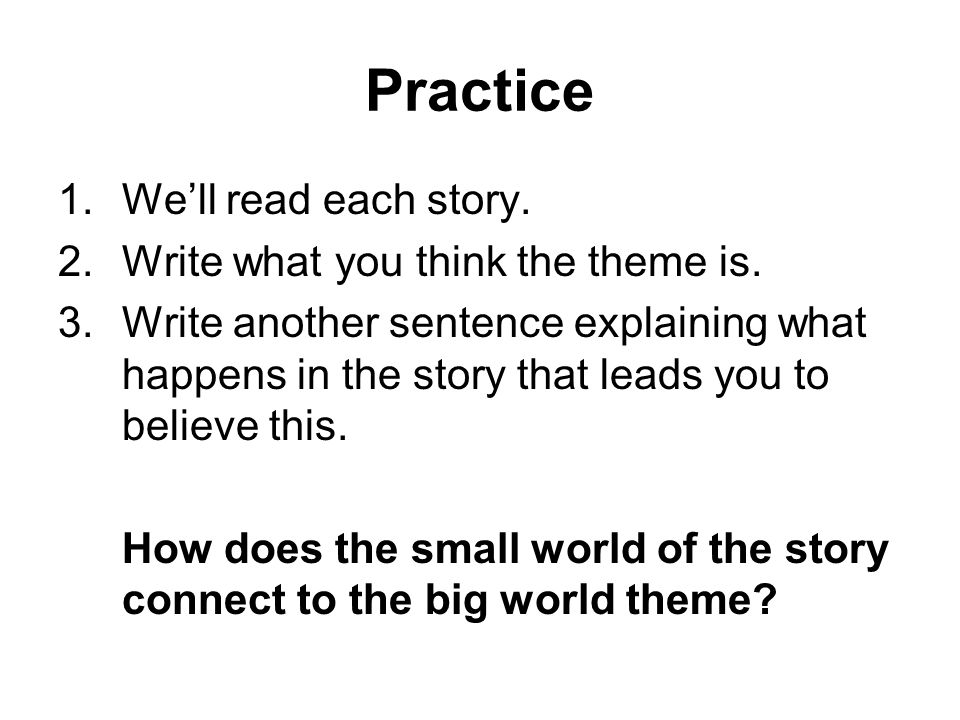 Practice 1.We’ll read each story. 2.Write what you think the theme is.