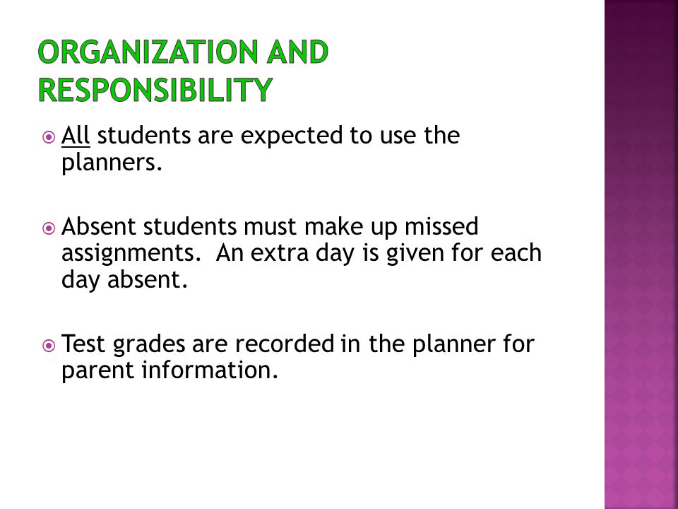  All students are expected to use the planners.  Absent students must make up missed assignments.