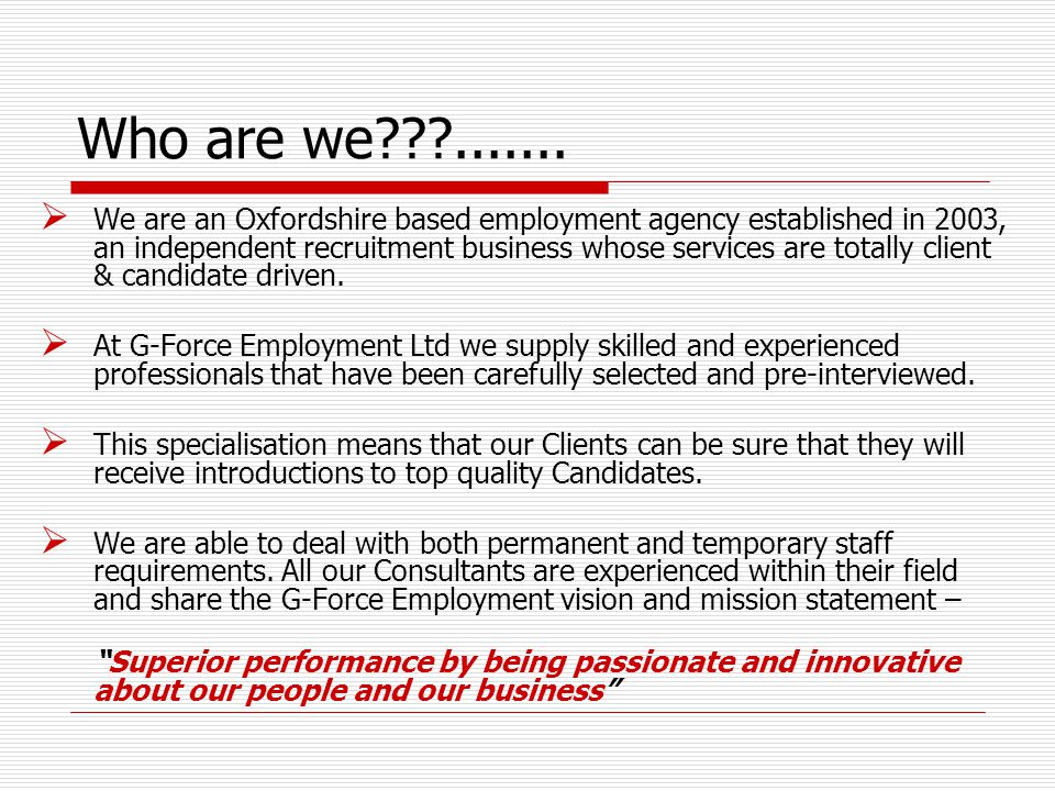  We are an Oxfordshire based employment agency established in 2003, an independent recruitment business whose services are totally client & candidate driven.
