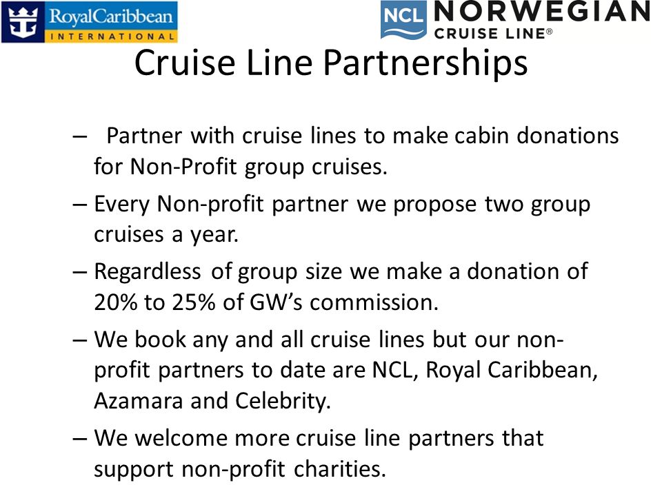 Cruise Line Partnerships – Partner with cruise lines to make cabin donations for Non-Profit group cruises.