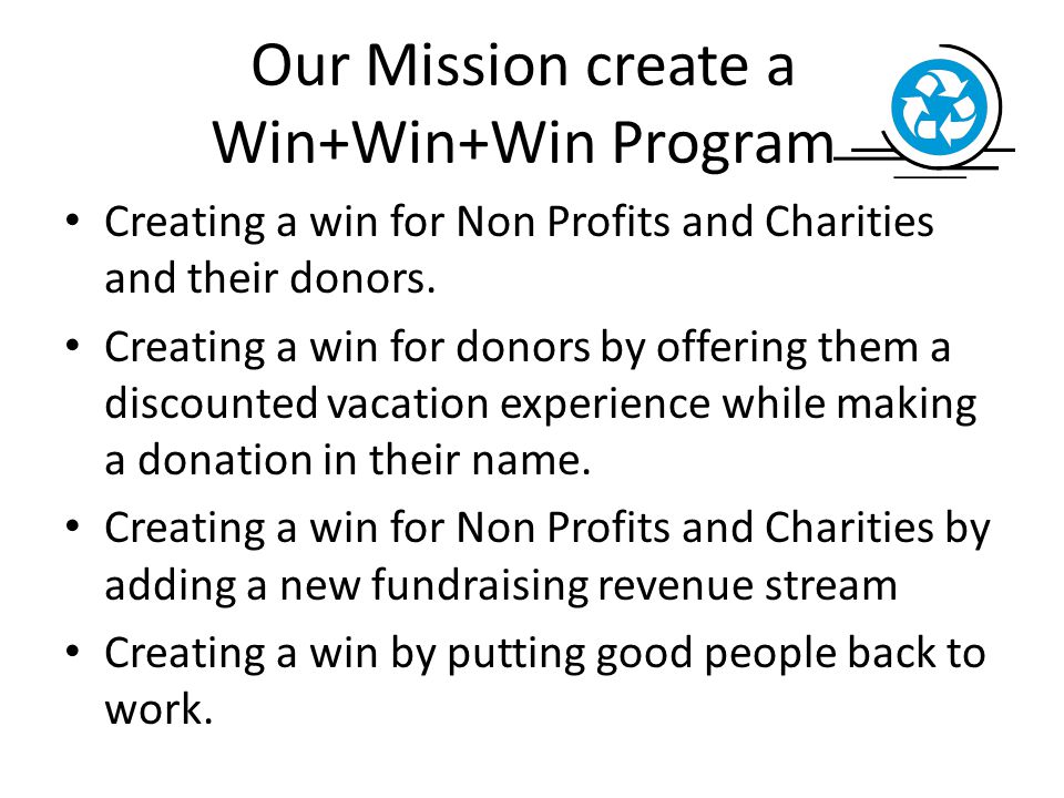 Our Mission create a Win+Win+Win Program Creating a win for Non Profits and Charities and their donors.