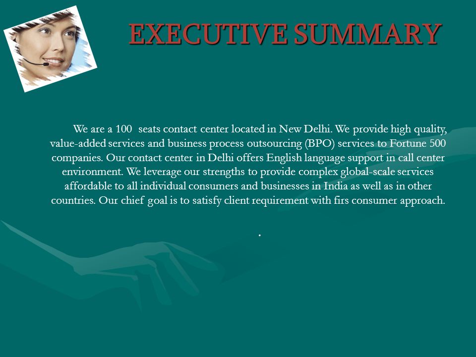 EXECUTIVE SUMMARY We are a 100 seats contact center located in New Delhi.