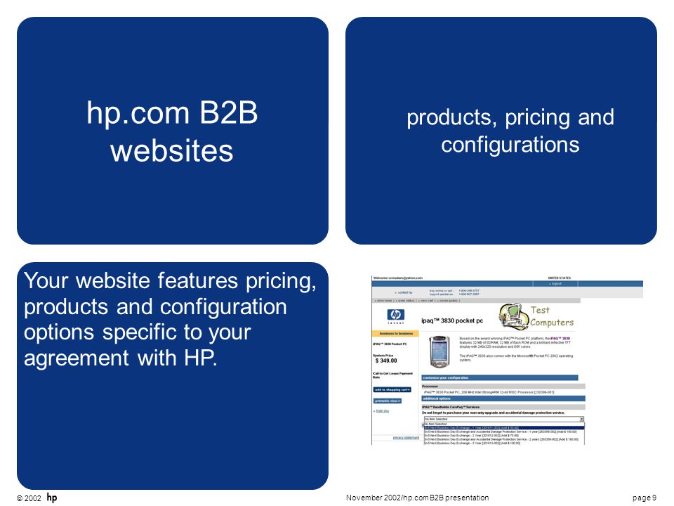 © 2002 page 9November 2002/hp.com B2B presentation hp.com B2B websites products, pricing and configurations Your website features pricing, products and configuration options specific to your agreement with HP.