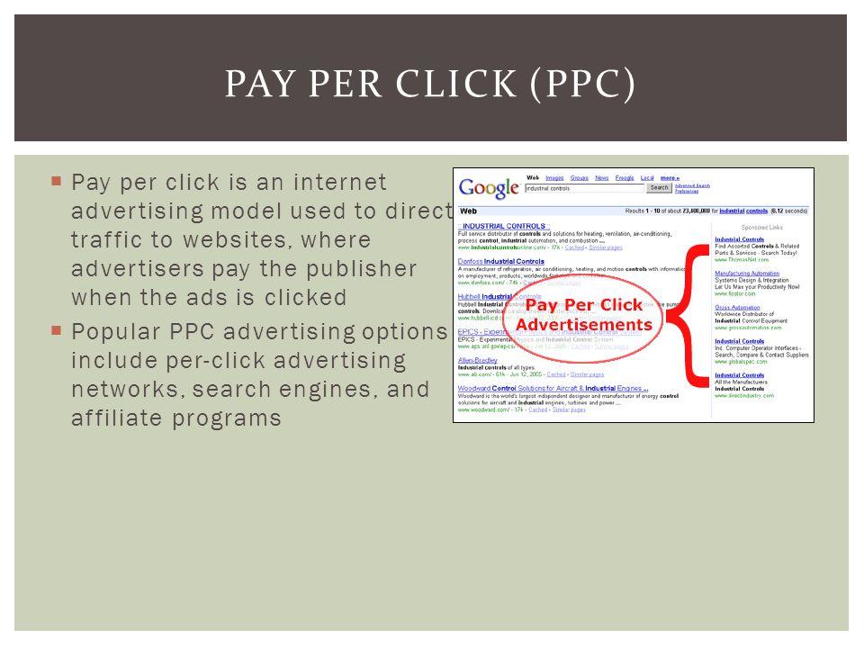  Pay per click is an internet advertising model used to direct traffic to websites, where advertisers pay the publisher when the ads is clicked  Popular PPC advertising options include per-click advertising networks, search engines, and affiliate programs PAY PER CLICK (PPC)