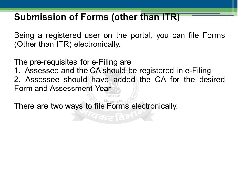 Being a registered user on the portal, you can file Forms (Other than ITR) electronically.