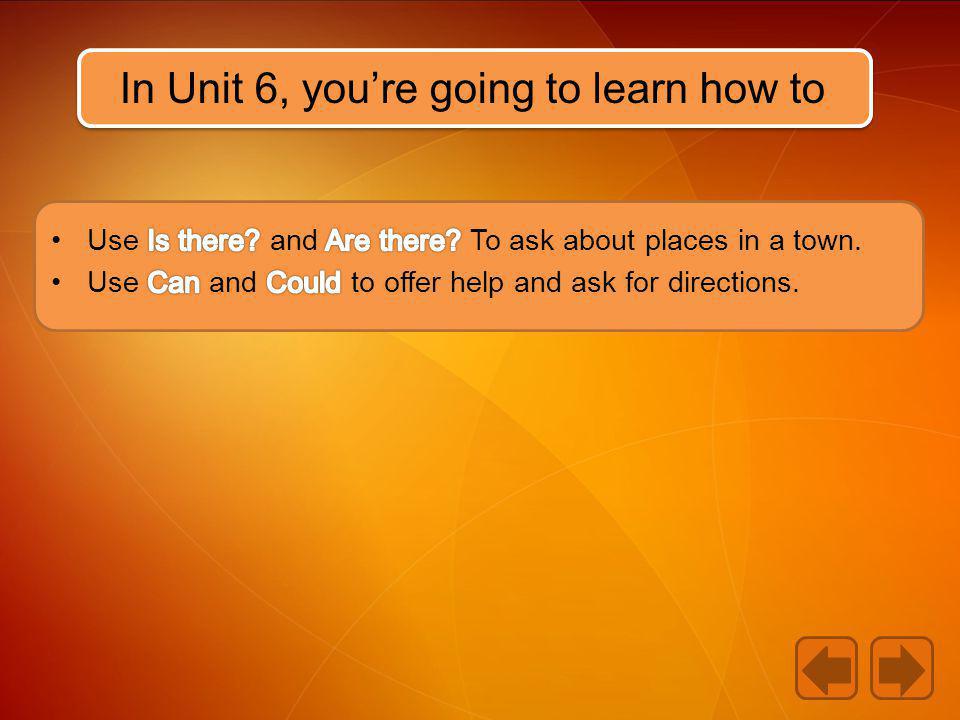 In Unit 6, you’re going to learn how to