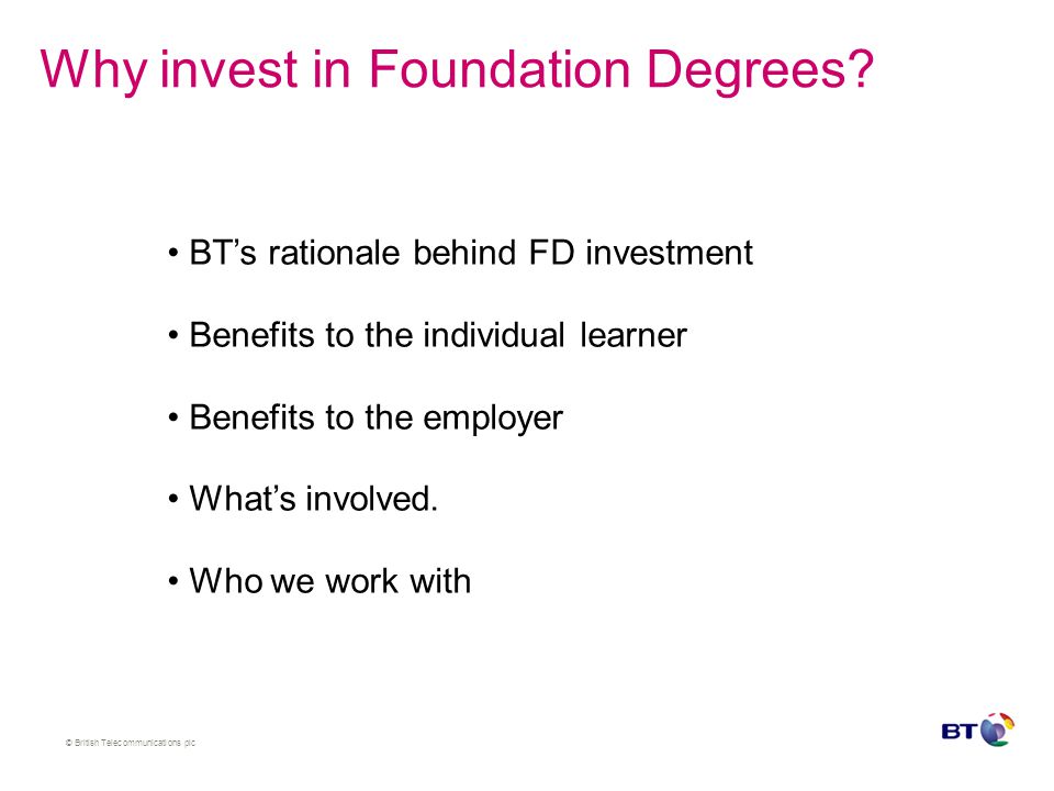 © British Telecommunications plc Why invest in Foundation Degrees.