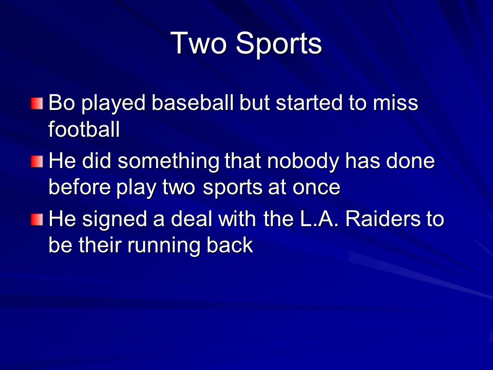 Two Sports Bo played baseball but started to miss football He did something that nobody has done before play two sports at once He signed a deal with the L.A.