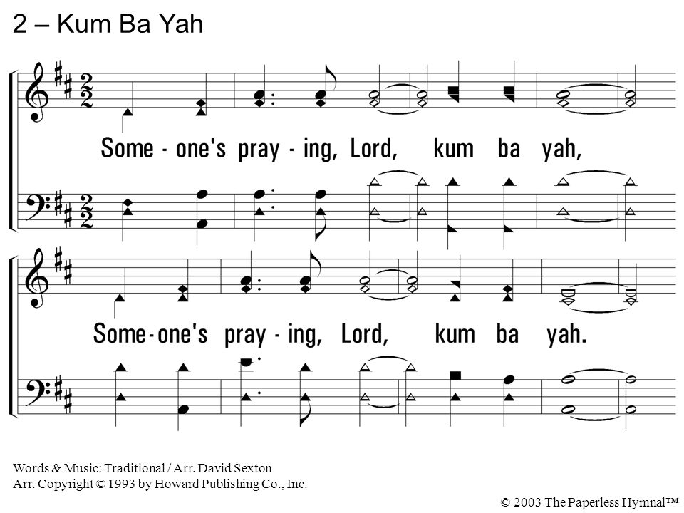 2. Someone s praying, Lord, kum ba yah, Someone s praying, Lord, kum ba yah.