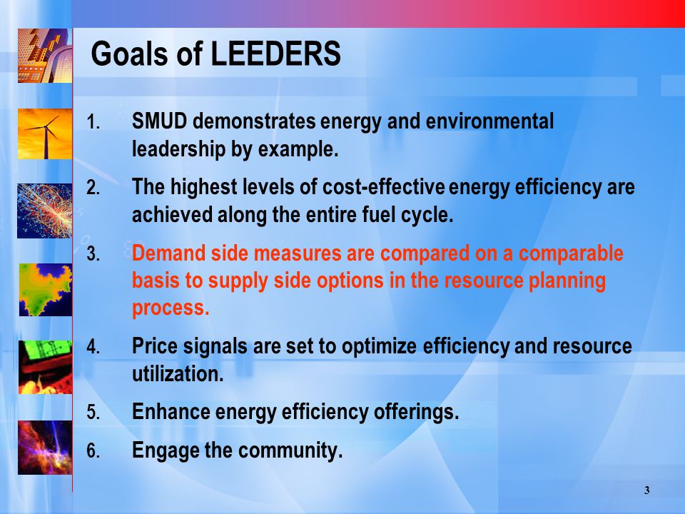 3 Goals of LEEDERS 1. SMUD demonstrates energy and environmental leadership by example.