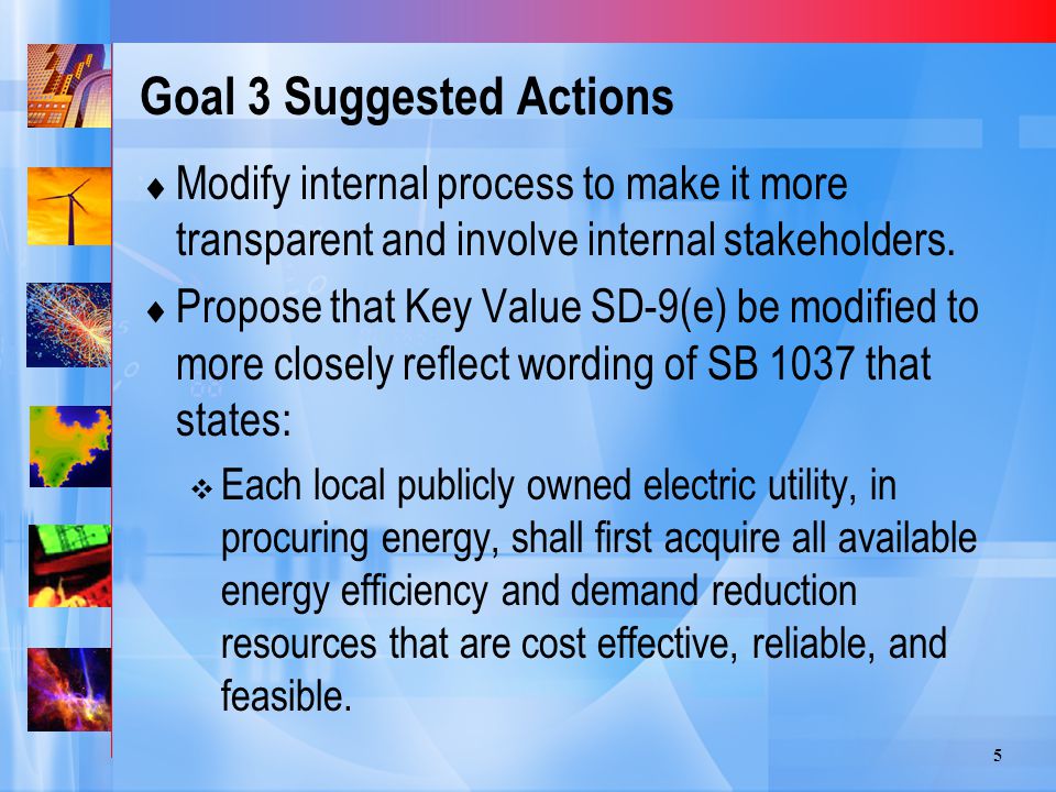 5 Goal 3 Suggested Actions  Modify internal process to make it more transparent and involve internal stakeholders.