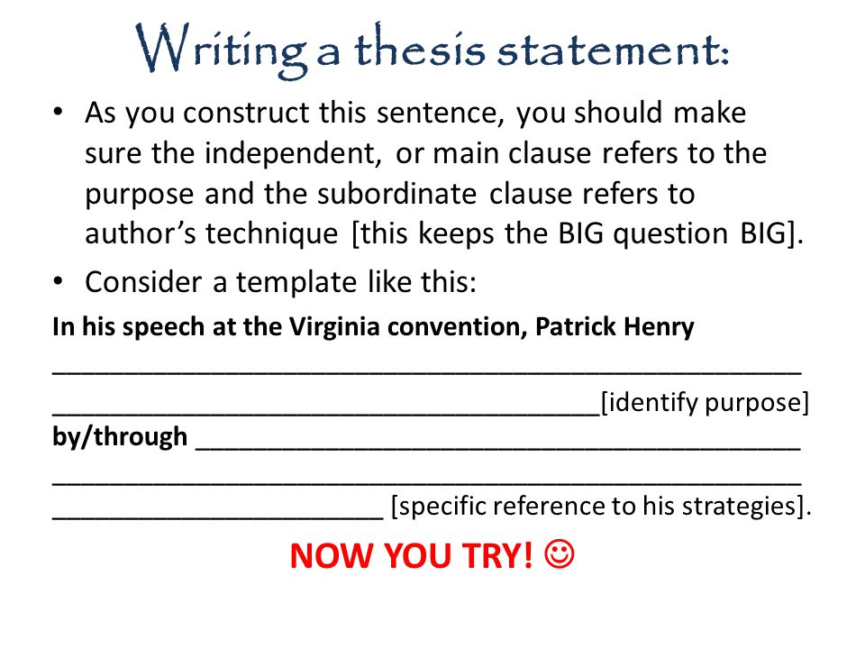 Writing a thesis statement: As you construct this sentence, you should make sure the independent, or main clause refers to the purpose and the subordinate clause refers to author’s technique [this keeps the BIG question BIG].