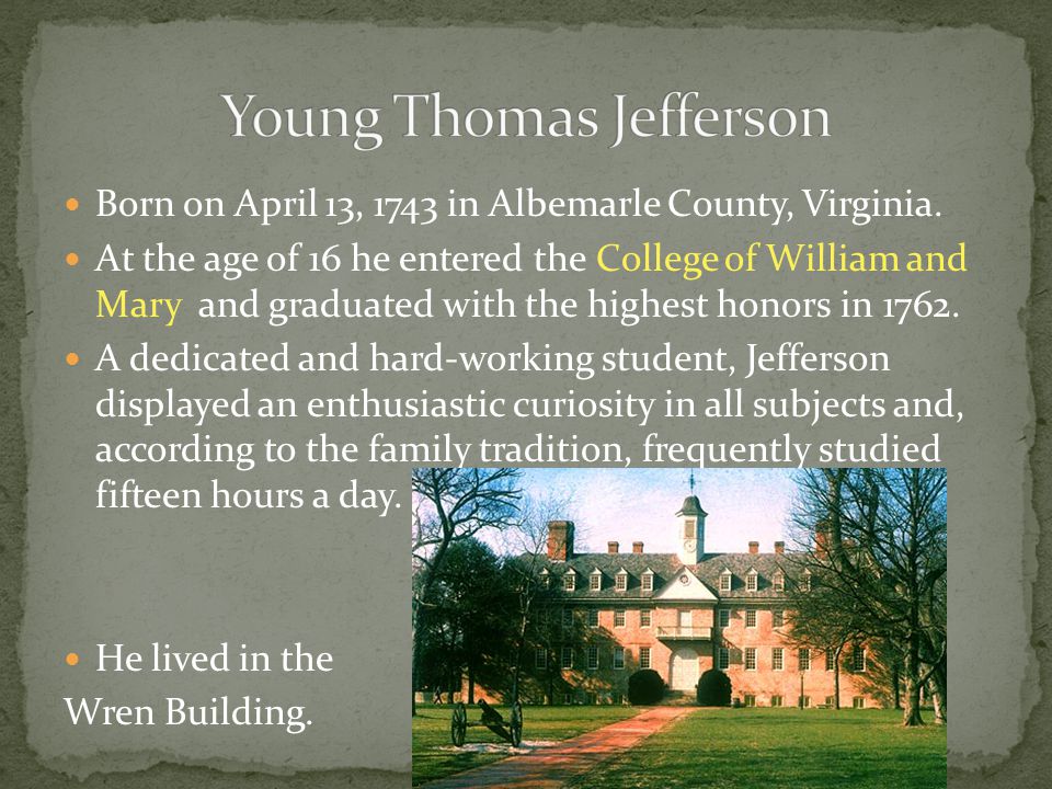 Born on April 13, 1743 in Albemarle County, Virginia.