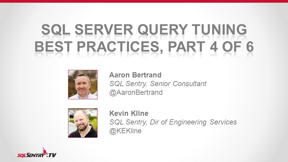 Aaron Bertrand SQL Sentry, Senior Kevin Kline SQL Sentry, Dir of Engineering