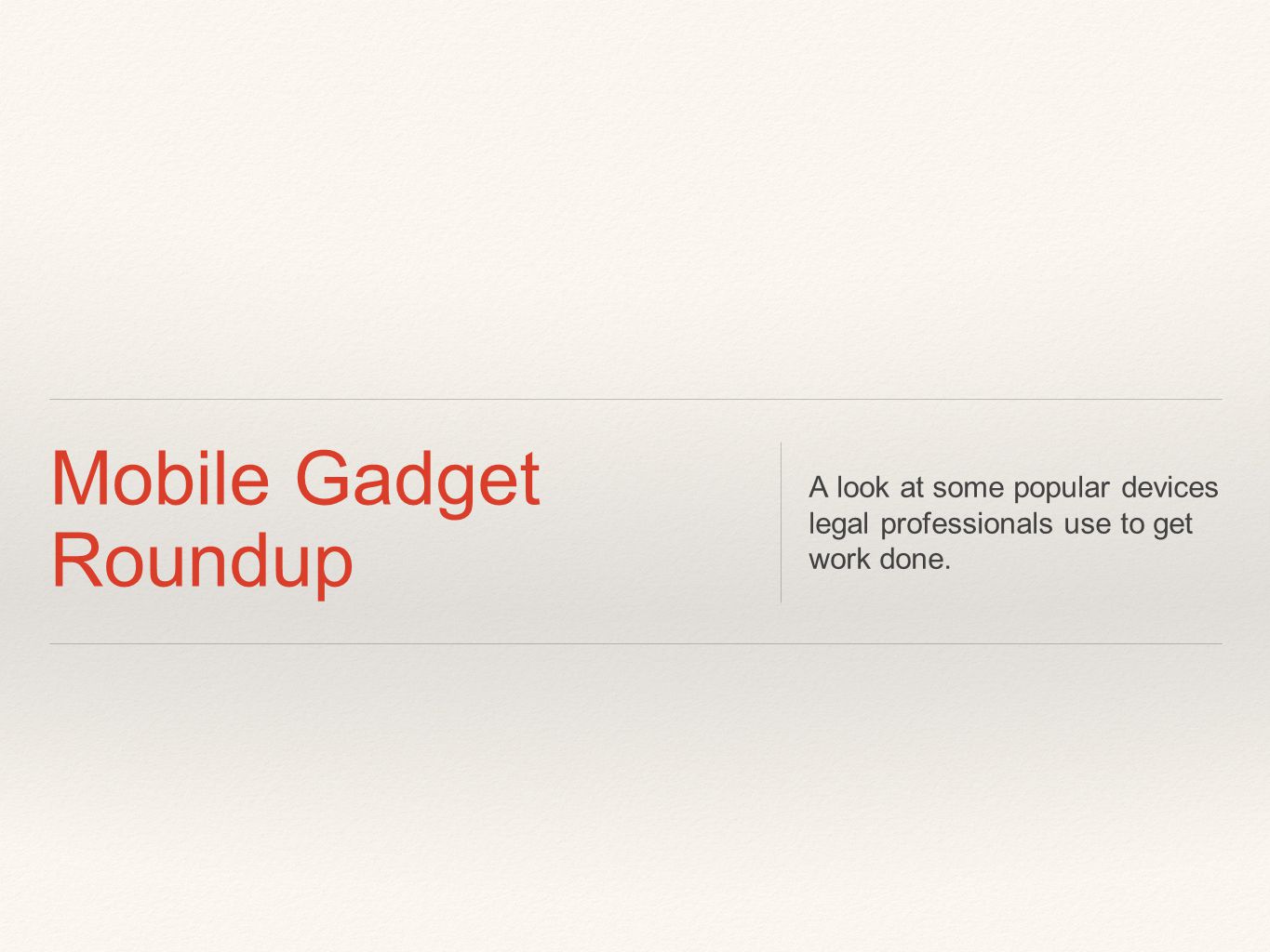 Mobile Gadget Roundup A look at some popular devices legal professionals use to get work done.