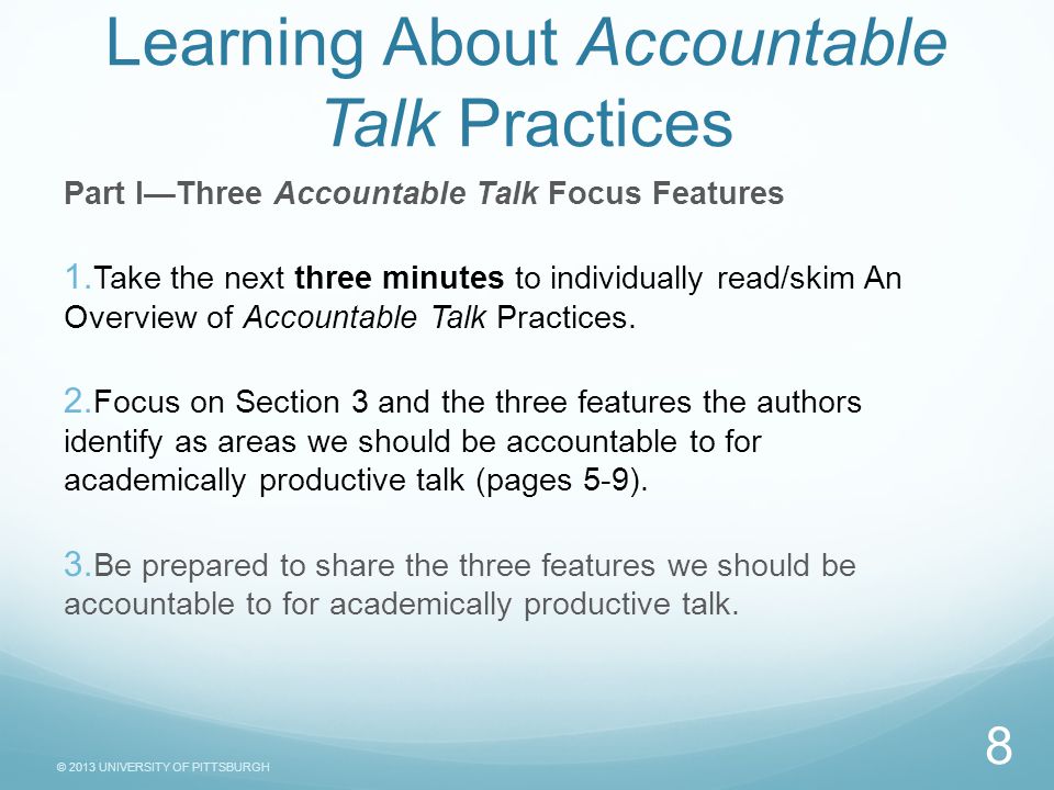 © 2013 UNIVERSITY OF PITTSBURGH Task Sheet Learning About Accountable Talk Practices Part I—Three Accountable Talk Focus Features 1.