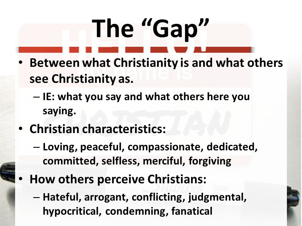 The Gap Between what Christianity is and what others see Christianity as.