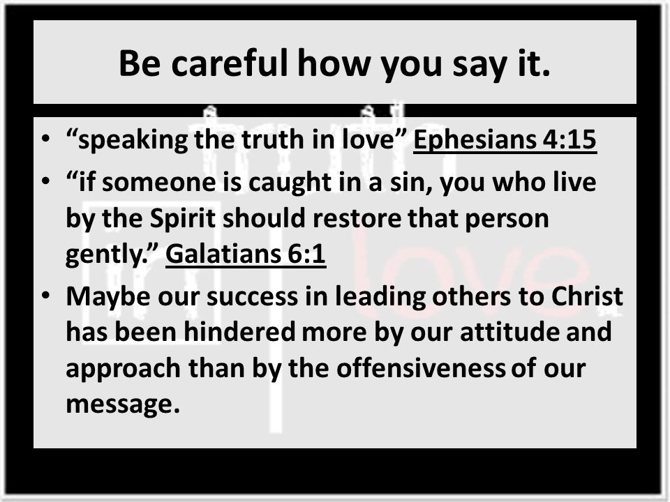 Be careful how you say it.
