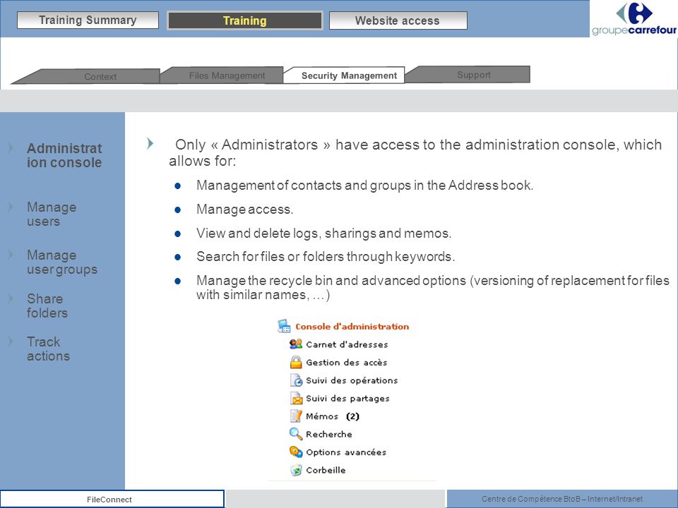 Centre de Compétence BtoB – Internet/Intranet FileConnect Only « Administrators » have access to the administration console, which allows for: Management of contacts and groups in the Address book.