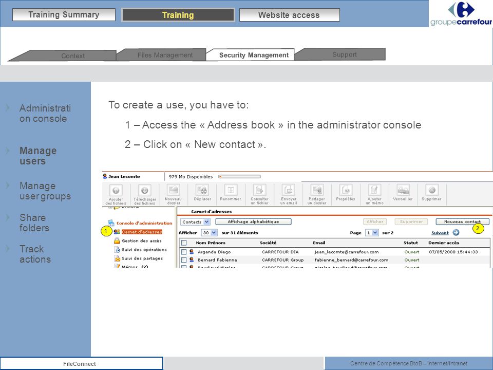 Centre de Compétence BtoB – Internet/Intranet FileConnect To create a use, you have to: 1 – Access the « Address book » in the administrator console 2 – Click on « New contact ».